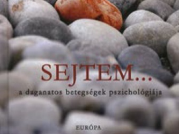 Sejtem... A daganatos betegségek pszichológiája
