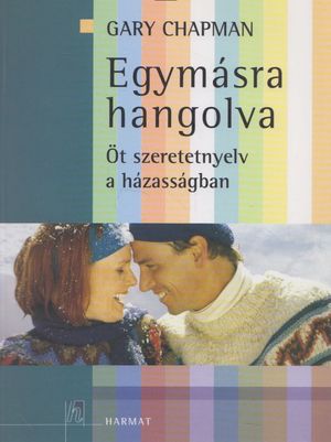 Gary Chapman: Egymásra hangolva - Öt szeretetnyelv a házasságban