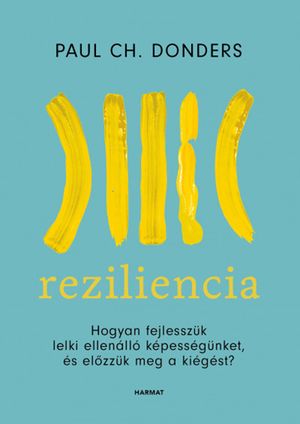 Reziliencia - Hogyan fejlesszük lelki ellenálló képességünket... (Harmat, 2022)