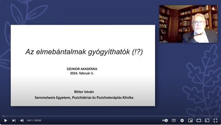 Semmelweis Egyetem Szenior Akadémia - Az elmebántalmak gyógyíthatók - Dr. Bitter István